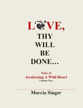 Paperback Love, Thy Will Be Done: Tales of Awakening A Wild Heart, Vol 2 Book