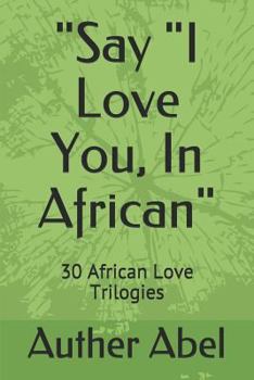 Paperback Say I Love You, in African: 30 African Love Trilogies Book