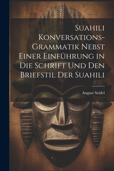 Paperback Suahili Konversations-Grammatik Nebst Einer Einführung in Die Schrift Und Den Briefstil Der Suahili [German] Book