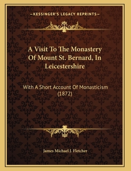 Paperback A Visit To The Monastery Of Mount St. Bernard, In Leicestershire: With A Short Account Of Monasticism (1872) Book