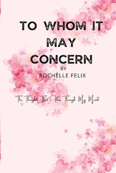 Paperback To Whom It May Concern: The Thoughts That Flow Through My Mind Book