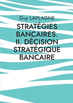 Stratégies bancaires. II. Décision stratégique bancaire: Cas pratiques