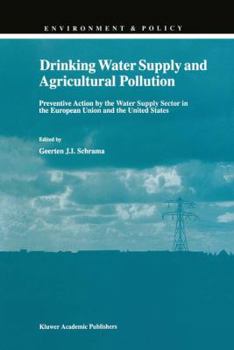Drinking Water Supply and Agricultural Pollution: Preventive Action by the Water Supply Sector in the European Union and the United States (Environment & Policy)