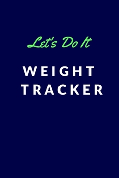 Paperback Let's Do It Weight Tracker: Let's Do It Weight Tracker: Weight Tracker, Journal Foe Weight Lose Book