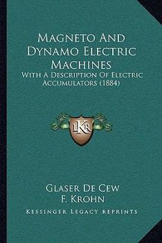 Paperback Magneto And Dynamo Electric Machines: With A Description Of Electric Accumulators (1884) Book