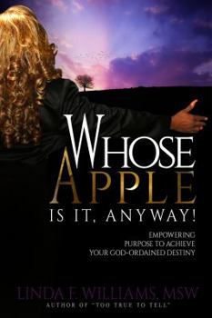 Paperback Whose Apple is it, Anyway!: Empowering Purpose to Achieve Your God-Ordained Destiny Book