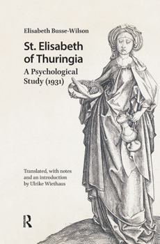St. Elisabeth of Thuringia: A Psychological Study (1931) (Hagiography Beyond Tradition)