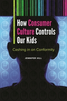 Hardcover How Consumer Culture Controls Our Kids: Cashing in on Conformity Book