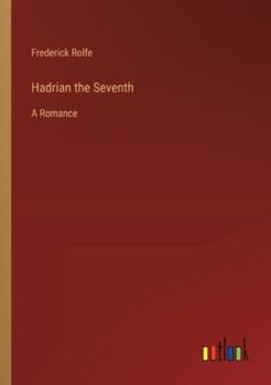 Paperback Hadrian the Seventh: A Romance Book