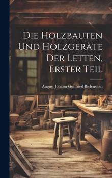 Hardcover Die Holzbauten und Holzgeräte der Letten, erster Teil [German] Book