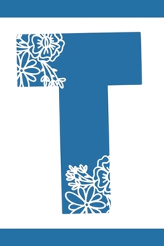 T: Initial T Monogram Notebook Journal Gift Blue Floral design (Blue Feminine Flowers Monogram Journals)
