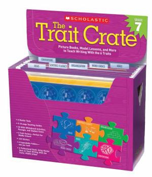 Hardcover The the Trait Crate(r) Grade 7: Mentor Texts, Model Lessons, and More to Teach Writing with the 6 Traits [With CDROM and Sticker(s) and 6 Trait Poster Book