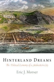 Hinterland Dreams: The Political Economy of a Midwestern City - Book  of the American Business, Politics, and Society