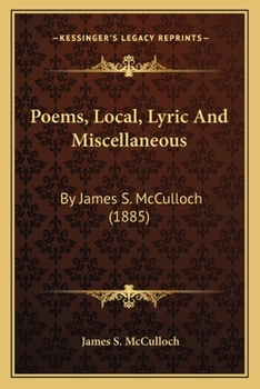 Paperback Poems, Local, Lyric and Miscellaneous: By James S. McCulloch (1885) Book