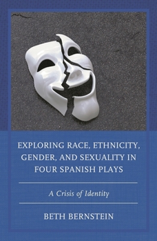 Exploring Race, Ethnicity, Gender, and Sexuality in Four Spanish Plays: A Crisis of Identity