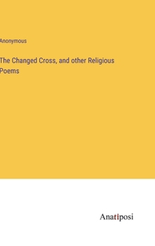 Hardcover The Changed Cross, and other Religious Poems Book