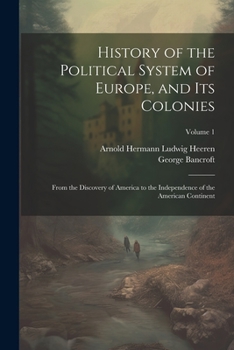 Paperback History of the Political System of Europe, and Its Colonies: From the Discovery of America to the Independence of the American Continent; Volume 1 Book