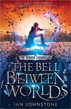 The Mirror Chronicles: The Bell Between Worlds - Book #1 of the Mirror Chronicles