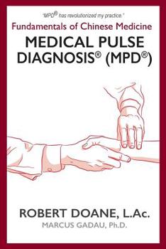 Paperback Medical Pulse Diagnosis(R) (MPD(R)): Fundamentals of Chinese Medicine Medical Pulse Diagnosis(R) (MPD(R)) Book