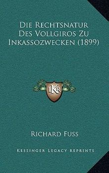 Paperback Die Rechtsnatur Des Vollgiros Zu Inkassozwecken (1899) [German] Book