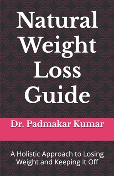Paperback Natural Weight Loss Guide: A Holistic Approach to Losing Weight and Keeping It Off Book