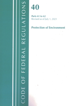 Paperback Code of Federal Regulations, Title 40 Protection of the Environment 61-62, Revised as of July 1, 2021 Book