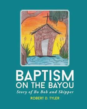Paperback Baptism on the Bayou: Story of Bo Bob and Skipper Book