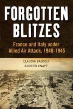 Paperback Forgotten Blitzes: France and Italy Under Allied Air Attack, 1940-1945 Book