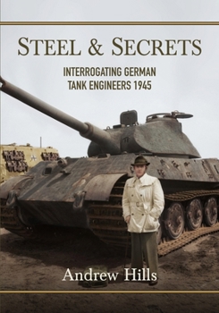 Paperback Steel and Secrets: Interrogating German Tank Engineers 1945 Book