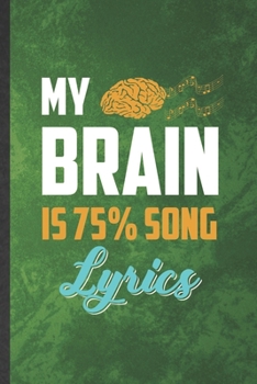 Paperback My Brain Is 75% Song Lyrics: Funny Blank Lined Music Teacher Performer Notebook/ Journal, Graduation Appreciation Gratitude Thank You Souvenir Gag Book