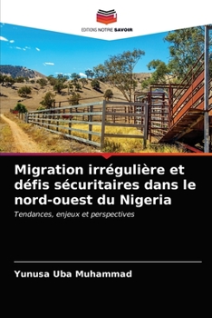 Paperback Migration irrégulière et défis sécuritaires dans le nord-ouest du Nigeria [French] Book