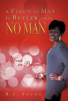 Paperback A Piece of Man Is Better than No Man: a Work in Progress Book