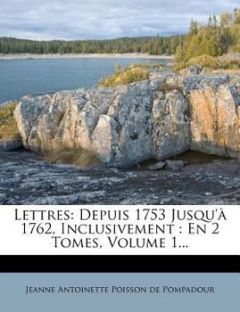 Paperback Lettres: Depuis 1753 Jusqu'? 1762, Inclusivement: En 2 Tomes, Volume 1... [French] Book