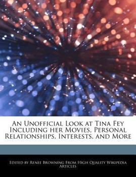 Paperback An Unofficial Look at Tina Fey Including Her Movies, Personal Relationships, Interests, and More Book