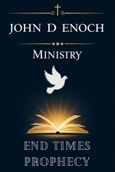 End Times Prophecy: 55 Sermons Unlocking Bible Prophecy: Rapture, Antichrist, Tribulation & the Second Coming Explained (John D Enoch Ministry)