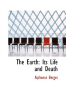The Earth : Its Life and Death