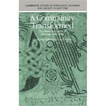 A Community Transformed: The Manor and Liberty of Havering-atte-Bower 15001620 (Cambridge Studies in Population, Economy and Society in Past Time) - Book  of the Cambridge Studies in Population, Economy and Society in Past Time