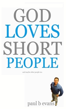 Paperback God Loves Short People: (And Maybe Other People Too) Book