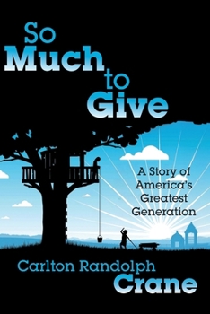 Paperback So Much To Give: A Story of America's Greatest Generation Book