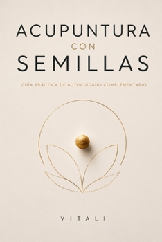 Paperback Acupuntura Con Semillas: Guía práctica de autocuidado complementario [Spanish] Book