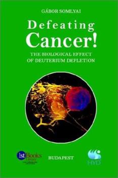 Paperback Defeating Cancer!: The Biological Effect of Deuterium Depletion Book