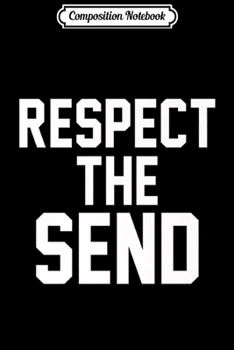 Composition Notebook: Respect the Send Snowboarding for Sending It Journal/Notebook Blank Lined Ruled 6x9 100 Pages