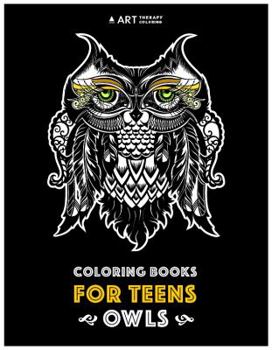 Paperback Coloring Books For Teens: Owls: Advanced Coloring Pages for Teenagers, Tweens, Older Kids, Boys & Girls, Detailed Zendoodle Animal Designs, Crea Book