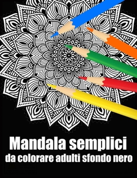 Mandala semplici da colorare adulti sfondo nero: libro 30 mandalas fiori grande semplici to complessi da colorare per adulti antistress