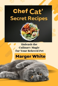 Paperback Chef Cat's Secret Recipes: Unleash the Culinary Magic for Your Beloved Pet Book