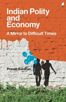 Indian Polity and Economy: A Mirror to Difficult Times: A Mirror to Difficult Times