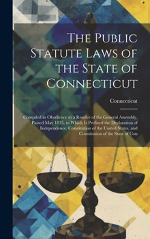 Hardcover The Public Statute Laws of the State of Connecticut: Compiled in Obedience to a Resolve of the General Assembly, Passed May 1835, to Which Is Prefixed Book