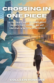 Paperback Crossing in One Piece: A Corporate Wake-Up Story about Bridges, Cape Codders, and Not Vanishing in an Open-Plan Office Book
