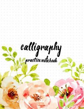 Paperback Calligraphy Practice NoteBook: Hand Lettering: Calligraphy Workbook: Watercolor Flower Pink: (Training, Exercises and Practice: Lettering calligraphy Book