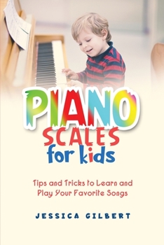 Paperback Piano Scales FOR KIDS: Tips and Tricks to Learn and Play Your Favorite Songs Book